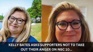 kelly bates asks supporters not to take out their anger on nbc 10 ...